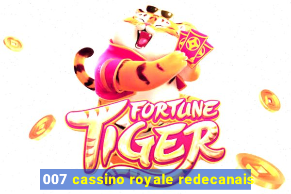 007 cassino royale redecanais